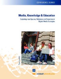 Media, knowledge & education : exploring new spaces, relations and dynamics in digital media ecologies