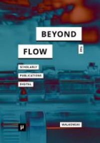 Beyond the Flow : Scholarly Publications During and After the Digital