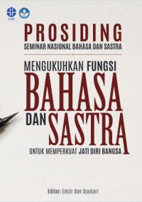 Prosiding seminar nasional bahasa dan sastra: mengukuhkan fungsi bahasa dan sastra untuk memperkuat jati diri bangsa