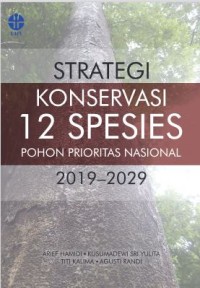 Strategi konservasi 12 spesies pohon prioritas nasional 2019–2029