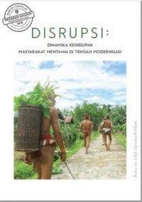 DISRUPSI: dinamika kehidupan masyarakat mentawai di tengah modernisasi