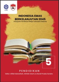 Indonesia emas berkelanjutan 2045: kumpulan pemikiran pelajar Indonesia sedunia seri 5 pendidikan