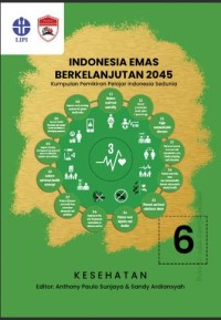 Indonesia emas berkelanjutan 2045: kumpulan pemikiran pelajar Indonesia sedunia. seri 06: kesehatan