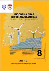 Indonesia emas berkelanjutan 2045: kumpulan pemikiran pelajar Indonesia sedunia. seri: 08 energi