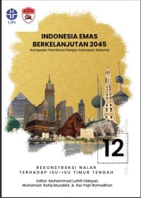 ndonesia emas berkelanjutan 2045: kumpulan pemikiran pelajar Indonesia sedunia seri 12 Timur Tengah: rekonstruksi nalar terhadap Isu-Isu Timur Tengah