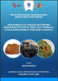 Pengembangan teknologi proses ekstraksi titanium, nikel, dan tembaga untuk kemandirian industri nasional