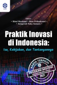 Praktik inovasi di Indonesia : isu, kebijakan, dan tantangan