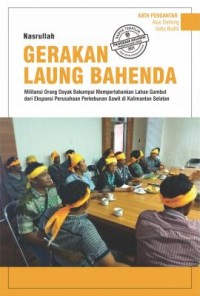 Gerakan laung bahenda militansi orang dayak bakumpai mempertahankan lahan gambut dari ekspansi perusahaan perkebunan sawit di kalimantan selatan