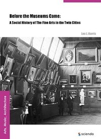 Before the museums came : a social history of the fine arts in the Twin Cities