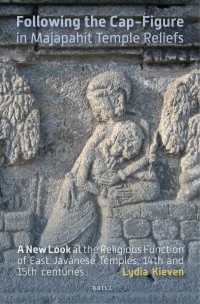 Following the Cap-Figure in Majapahit Temple Reliefs : a new look at the religious function of East Javanese temples, fourteenth and fifteenth centuries