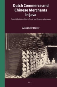 Dutch commerce and Chinese merchants in Java : colonial relationships in trade and finance, 1800-1942