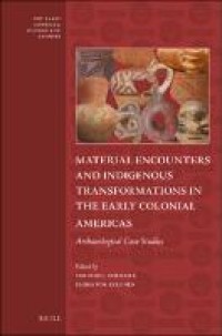 Material encounters and indigenous transformations in the early colonial Americas : archaeological case studies