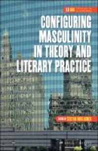 Configuring masculinity in theory and literary practice