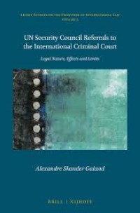 UN Security Council referrals to the International Criminal Court: legal nature, effects, and limits