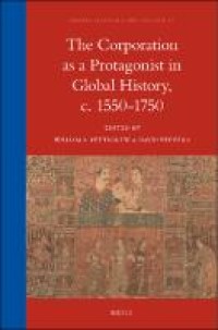 The Corporation as a protagonist in global history, c. 1550-1750