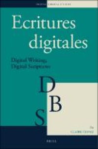 Ecritures digitales : digital writing, digital scriptures