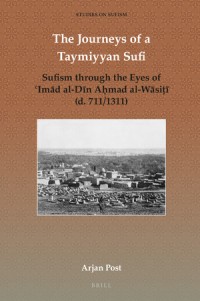 The journeys of a taymiyyan sufi : sufism through the eyes of ʿImād al-dīn aḥmad al-wāsiṭī (d. 711/1311)