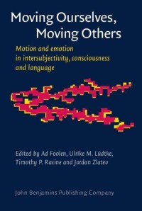 Moving ourselves, moving others : motion and emotion in intersubjectivity, consciousness and language