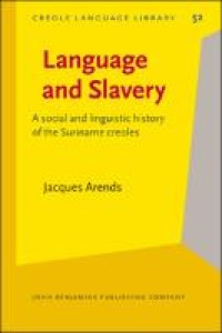 Language and Slavery : A social and linguistic history of the Suriname creoles