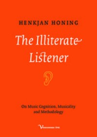 The illiterate listener : on music cognition, musicality and methodology