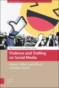 Violence and trolling on social media : history, affect, and effects of online vitriol