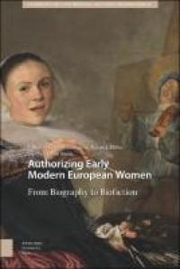 Authorizing early modern European women. From biography to biofiction