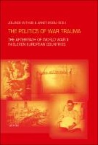 The politics of war trauma : the aftermath of world war II in eleven european countries