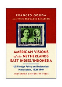 American visions of the Netherlands East Indies/Indonesia : US foreign policy and Indonesian nationalism, 1920-1949