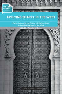 Applying Shari'a in the West : facts, fears and the future of Islamic rules on family relations in the West