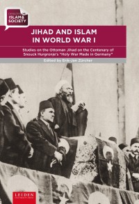 Jihad and Islam in World War I. Studies on the Ottoman Jihad at the centenary of Snouck Hurgronje's 