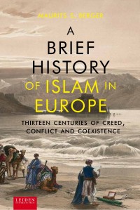 A brief history of Islam in Europe : thirteen centuries of creed, conflict and coexistence