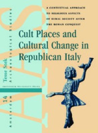 Cult places and cultural change in Republican Italy : a contextual approach to religious aspects of rural society after the Roman conquest