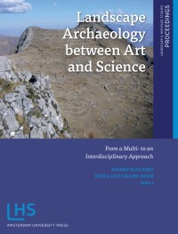 Landscape archaeology between art and science : from a multi- to an interdisciplinary approach