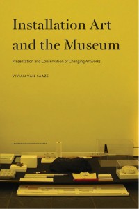 Installation art and the museum : presentation and conservation of changing artworks