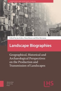 Landscape biographies : geographical, historical and archaeological perspectives on the production and transmission of landscapes