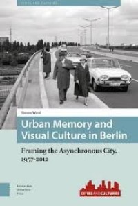 Urban memory and visual culture in Berlin: framing the asynchronous city, 1957-2012