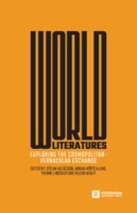 World literatures : exploring the cosmopolitan-vernacular exchange