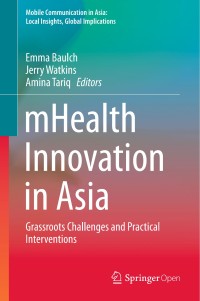 mHealth innovation in Asia : grassroots challenges and practical interventions