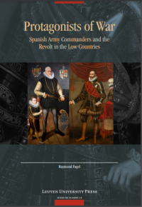 Protagonists of war : Spanish army commanders and the revolt in the Low Countries