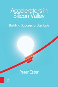 Accelerators in Silicon Valley: building successful startups : searching for the Next Big Thing