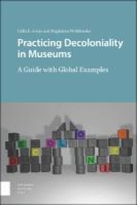 Practicing decoloniality in museums : a guide with global examples