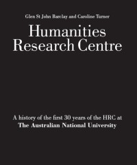 Humanities Research Centre : a history of the first 30 years of the HRC at the Australian National University