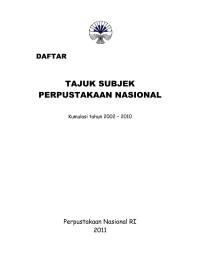 Daftar tajuk subjek Perpustakaan Nasional : kumulasi tahun 2002 ‐ 2010