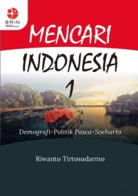 Mencari Indonesia 1: Demografi Politik Pasca Suharto