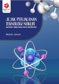 Jejak perjalanan teknologi nuklir : dari konsep atomos hingga traktat nonproliferasi