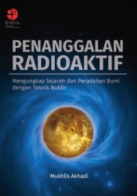 Penanggalan radioaktif : mengungkap sejarah dan peradaban bumi dengan teknik nuklir