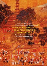 Global history and new polycentric approaches : Europe, Asia and the Americas in a world network system