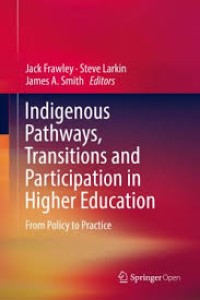 Indigenous pathways, transitions and participation in higher education: from policy to practice