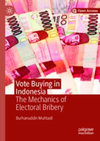 Vote Buying in Indonesia  : The Mechanics of Electoral Bribery