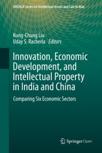 Innovation, economic development, and intellectual property in India and China : comparing six economic sectors